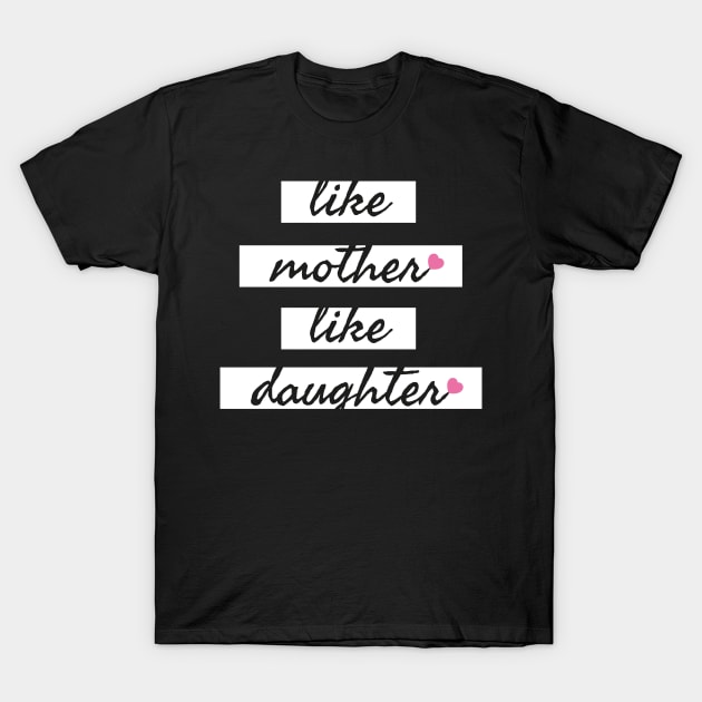 Like Mother Like Daughter T-Shirt by Riczdodo